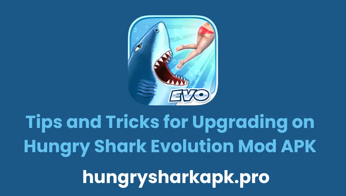 Tips and Tricks for Upgrading on Hungry Shark Evolution Mod APK
